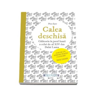 Calea deschisa. Calatoria in jurul lumii a celui de-al XIV-lea Dalai Lama - Pico Iyer