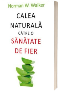 Calea naturala catre o sanatate de fier - Traducerea din limba engleza de Stefan Ionescu