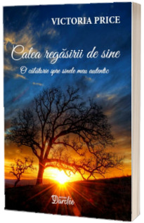 Calea regasirii de sine. O calatorie spre sinele meu autentic