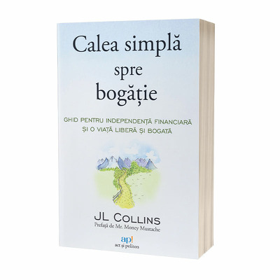 Calea simpla spre bogatie. Ghid pentru independenta financiara si o viata libera si bogata Calea simpla spre bogatie. Ghid pentru independenta financiara si o viata libera si bogata