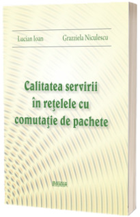 Calitatea servirii in retelele cu comutatie de pachete Calitatea servirii in retelele cu comutatie de pachete