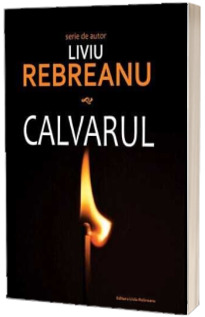 Calvarul - Liviu Rebreanu (Seria de autor)