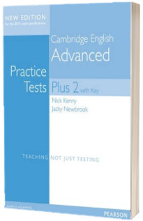 Cambridge English Advanced. Practice Tests Plus 2 with key. New Edition for the 2015 exams specifications. Student Book