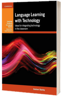 Cambridge Handbooks for Language Teachers: Language Learning with Technology: Ideas for Integrating Technology in the Classroom Cambridge Handbooks for Language Teachers: Language Learning with Technology: Ideas for Integrating Technology in the Classroom