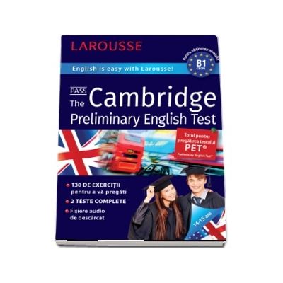 Cambridge Preliminary English Test. English is easy with Larousse! 14-15 ani