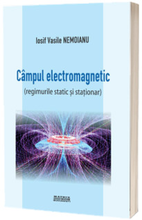 Campul electromagnetic (regimurile static si stationar)
