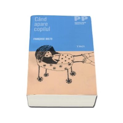 Cand apare copilul - O psihanalista da sfaturi parintilor - Francoise Dolto