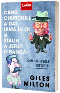 Cand Churchill a dat iama in oi si Stalin a jefuit o banca. Din culisele istoriei