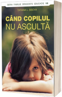 Cand copilul nu asculta