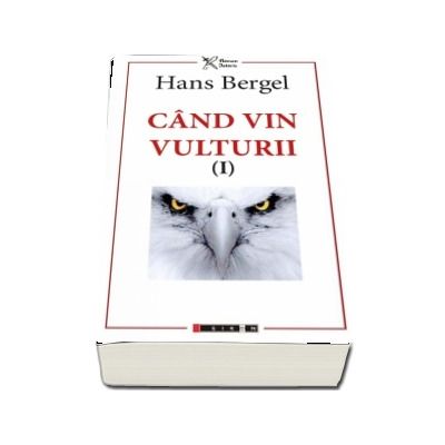 Cand vin vulturii. Volumul I (Hans Bergel)