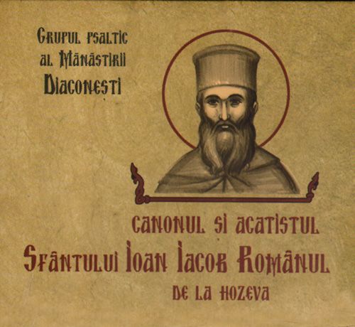 Canonul si acatistul Sfantului Ioan Iacob Romanul de la Hozeva. Grupul psaltic al Manastirii Diaconesti