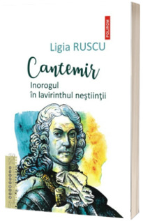 Cantemir. Inorogul in lavirinthul nestiintii