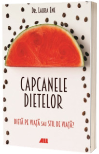 Capcanele dietelor. Dieta pe viata sau stil de viata? - Laura Ene