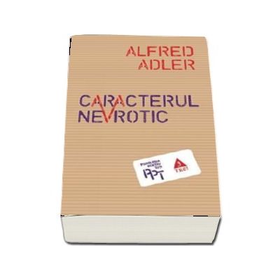 Caracterul nevrotic - Alfred Adler
