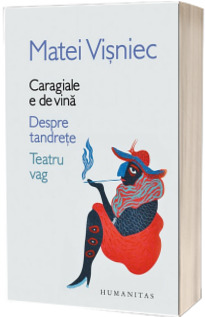 Caragiale e de vina. Despre tandrete. Teatru vag