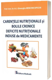 Carentele nutritionale si bolile cronice. Deficite nutritionale induse de medicamente - Gheorghe Mencinicopschi