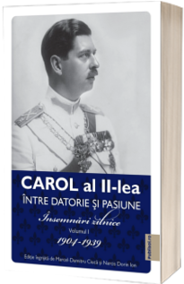 Carol al II-lea intre datorie si pasiune. Insemnari zilnice, volumul 1