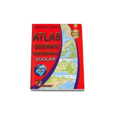 Atlas geografic general scolar. Actualizat la zi (Marius Lungu)
