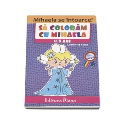 Carte de colorat - Sa coloram cu Mihaela, 4-5 ani