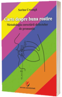 Carte despre buna rostire. Metodologia corectarii defectelor de pronuntie