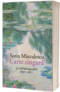 Carte singura (o infrabiografie) 1957-2017