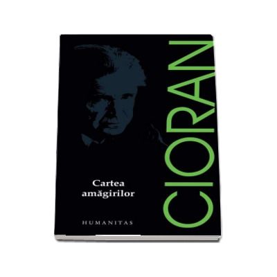 Cartea amagirilor - Emil Cioran (Editia 2017)