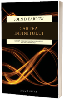 Cartea infinitului.Scurta introducere in nemarginit, etern si nesfirsit - John D. Barrow