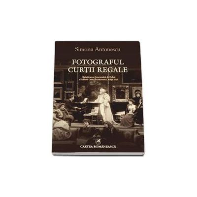 Fotograful Curtii Regale - Simona Antonescu