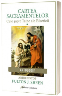 Cartea sacramentelor. Cele sapte Taine ale Bisericii