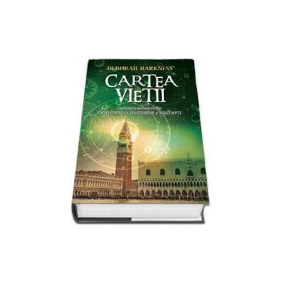 Cartea Vietii - Continuarea bestsellerurilor Cartea Pierduta a Vrajitoarelor si Scoala Noptii