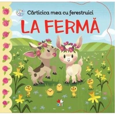 Carticica mea cu ferestruici - LA FERMA