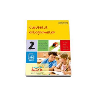 Caruselul ortogramelor pentru clasa a 2-a (Exercitii de ortografie, pronuntie si vocabular) - Editie actualizata