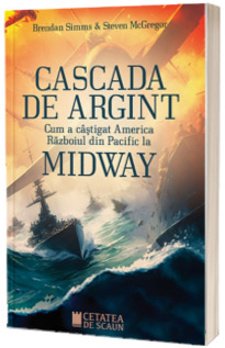 Cascada de argint. Cum a castigat America razboiul din Pacific la Midway