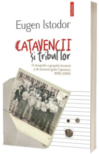 Catavencii si tribul lor. O etnografie a grupului incomod si de moravuri grele Catavencu - Eugen Istodor (1990-2006)