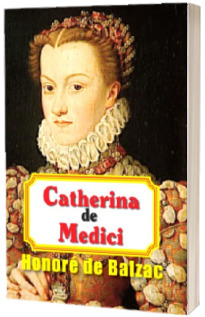 Catherina de Medicis - Honore de Balzac