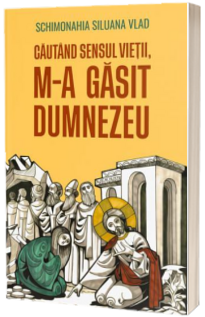 Cautand sensul vietii, m-a gasit Dumnezeu