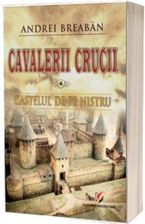 Cavalerii Crucii, volumul 4. Castelul de pe Nistru