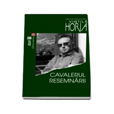 Cavalerul resemnarii (Serie de autor Vintila Horia)