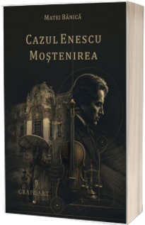 Cazul Enescu. Mostenirea