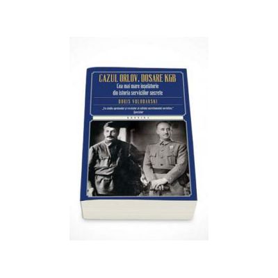 Cazul Orlov. Dosare KGB. Cea mai mare inselatorie din istoria serviciilor secrete - Boris Volodarski