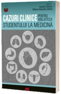Cazuri clinice pentru biblioteca studentului la medicina -  Ghidul ideal pentru studentii aflati la debutul stagiilor clinice