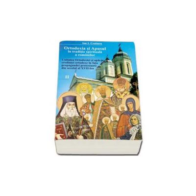 Ortodoxia si apusul in traditia spirituala a romanilor, volumul II