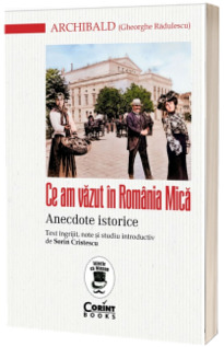 Ce am vazut in Romania Mica. Anecdote istorice