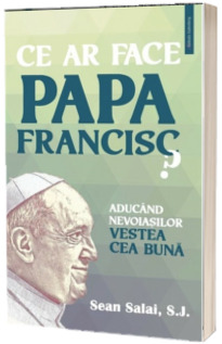 Ce ar face Papa Francisc?