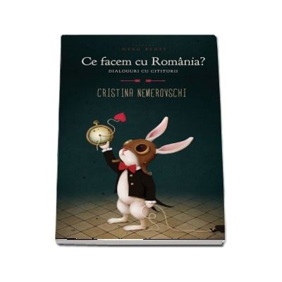 Ce facem cu Romania? Dialoguri cu cititorii - Cristina Nemerovschi (Editia a 2-a)