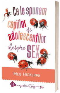 Ce le spunem copiilor si adolescentilor despre sex