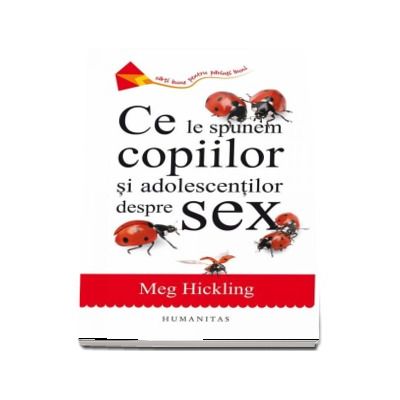 Ce le spunem copiilor si adolescentilor despre sex - Meg Hickling (Editia a V-a)