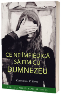 Ce ne impiedica sa fim cu Dumnezeu