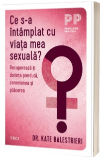 Ce s-a intamplat cu viata mea sexuala?