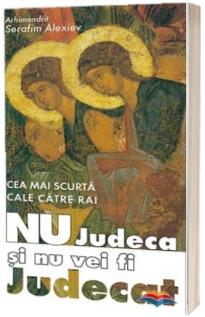 Cea mai scurta cale catre rai. Nu judeca si nu vei fi judecat